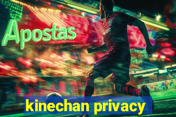 kinechan privacy